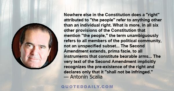 Nowhere else in the Constitution does a right attributed to the people refer to anything other than an individual right. What is more, in all six other provisions of the Constitution that mention the people, the term