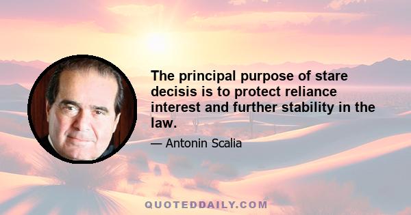 The principal purpose of stare decisis is to protect reliance interest and further stability in the law.