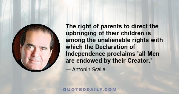 The right of parents to direct the upbringing of their children is among the unalienable rights with which the Declaration of Independence proclaims 'all Men are endowed by their Creator.'