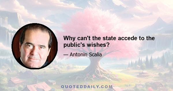 Why can't the state accede to the public's wishes?