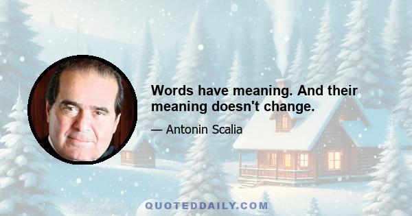 Words have meaning. And their meaning doesn't change.