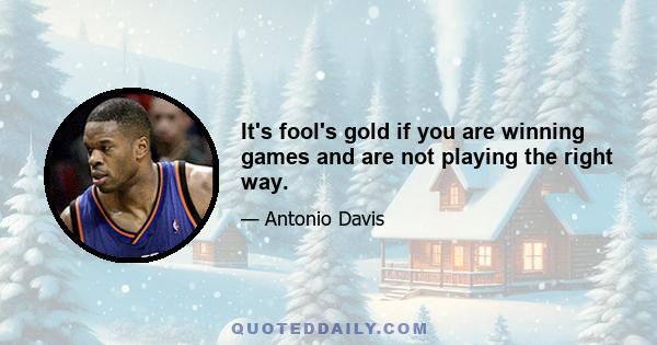 It's fool's gold if you are winning games and are not playing the right way.