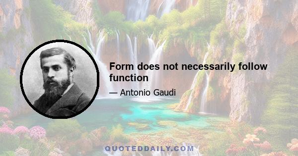 Form does not necessarily follow function