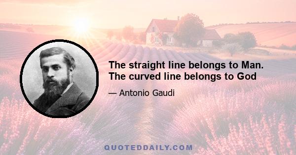 The straight line belongs to Man. The curved line belongs to God