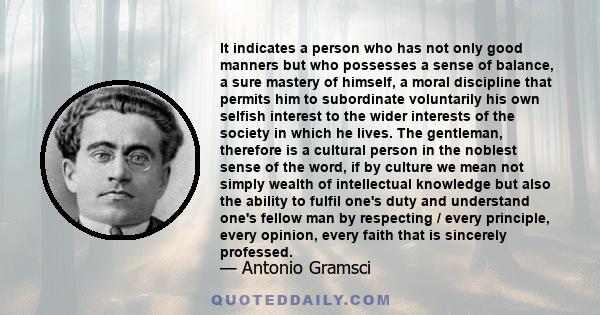 It indicates a person who has not only good manners but who possesses a sense of balance, a sure mastery of himself, a moral discipline that permits him to subordinate voluntarily his own selfish interest to the wider