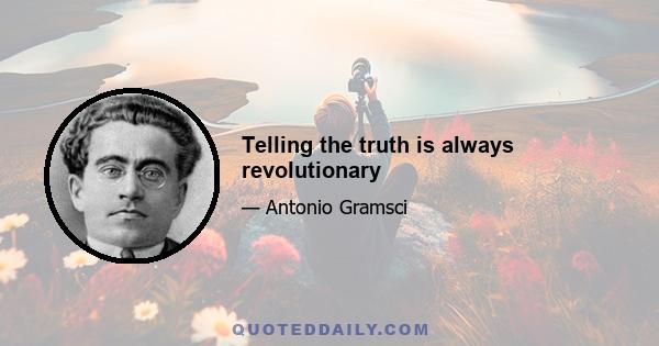 Telling the truth is always revolutionary