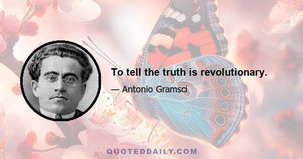 To tell the truth is revolutionary.