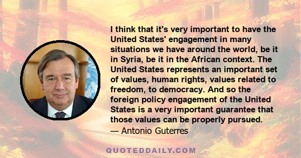 I think that it's very important to have the United States' engagement in many situations we have around the world, be it in Syria, be it in the African context. The United States represents an important set of values,