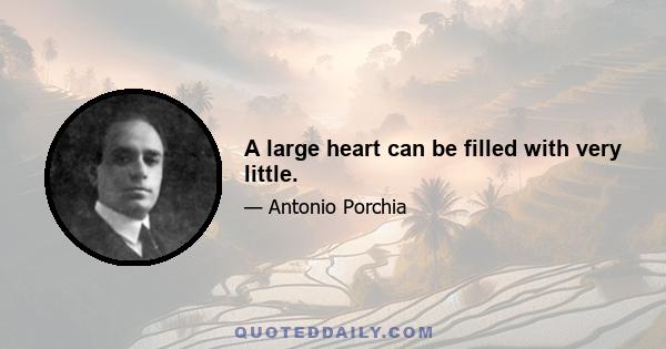 A large heart can be filled with very little.