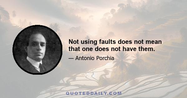 Not using faults does not mean that one does not have them.