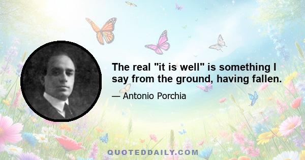 The real it is well is something I say from the ground, having fallen.