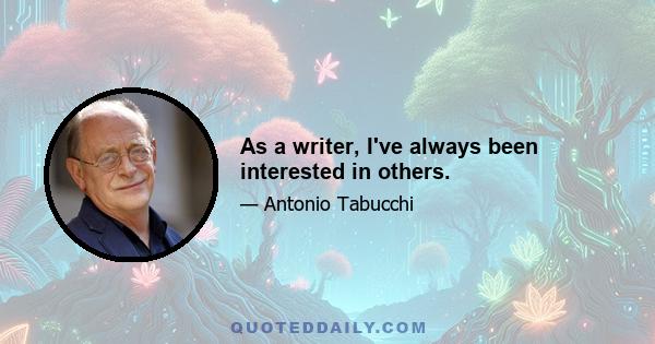 As a writer, I've always been interested in others.