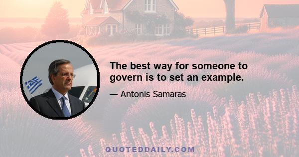 The best way for someone to govern is to set an example.