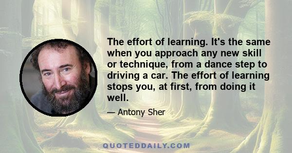 The effort of learning. It's the same when you approach any new skill or technique, from a dance step to driving a car. The effort of learning stops you, at first, from doing it well.