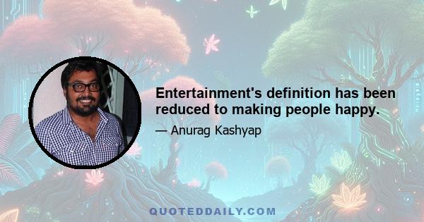 Entertainment's definition has been reduced to making people happy.