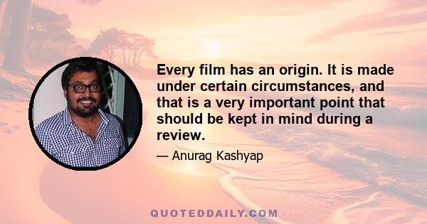 Every film has an origin. It is made under certain circumstances, and that is a very important point that should be kept in mind during a review.