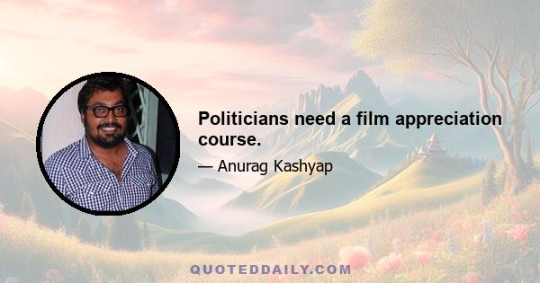 Politicians need a film appreciation course.