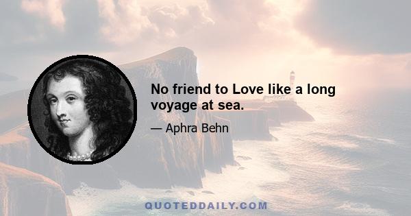 No friend to Love like a long voyage at sea.