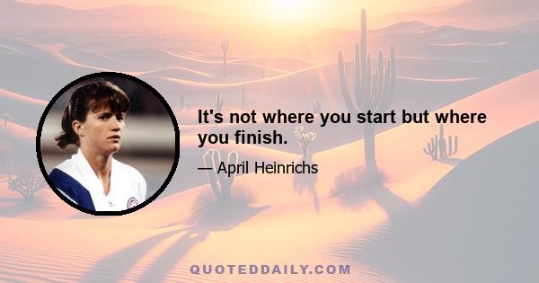 It's not where you start but where you finish.