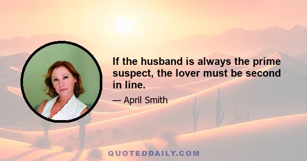 If the husband is always the prime suspect, the lover must be second in line.