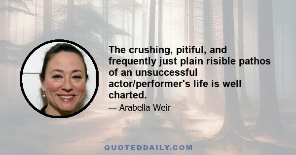 The crushing, pitiful, and frequently just plain risible pathos of an unsuccessful actor/performer's life is well charted.