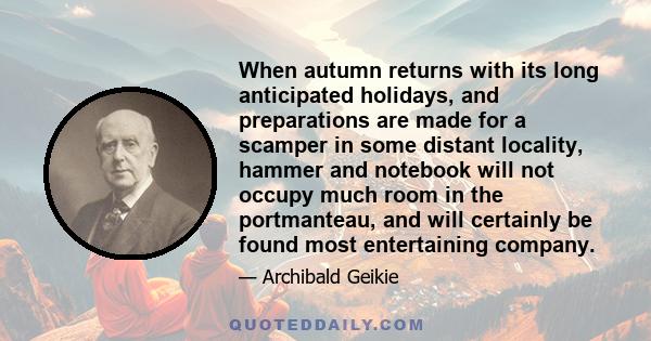 When autumn returns with its long anticipated holidays, and preparations are made for a scamper in some distant locality, hammer and notebook will not occupy much room in the portmanteau, and will certainly be found