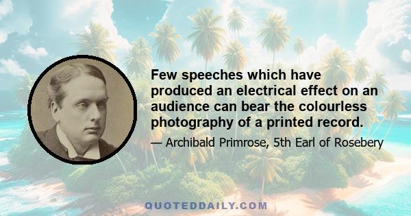 Few speeches which have produced an electrical effect on an audience can bear the colourless photography of a printed record.