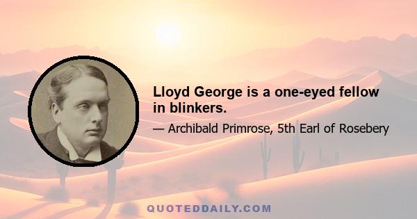 Lloyd George is a one-eyed fellow in blinkers.