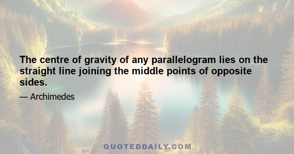 The centre of gravity of any parallelogram lies on the straight line joining the middle points of opposite sides.