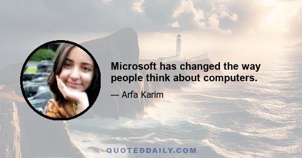 Microsoft has changed the way people think about computers.