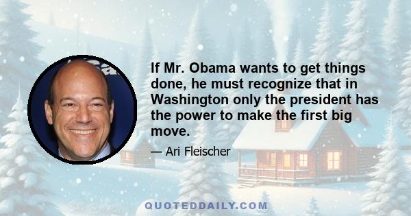 If Mr. Obama wants to get things done, he must recognize that in Washington only the president has the power to make the first big move.