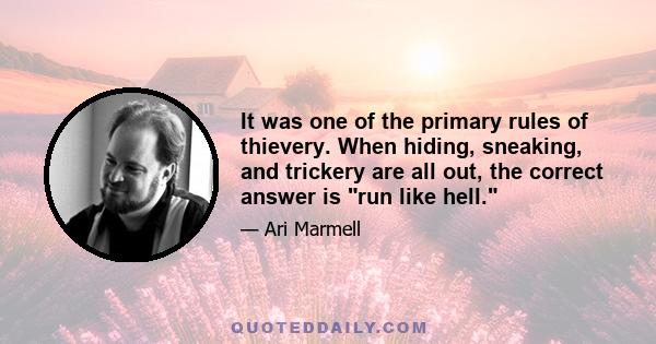 It was one of the primary rules of thievery. When hiding, sneaking, and trickery are all out, the correct answer is run like hell.