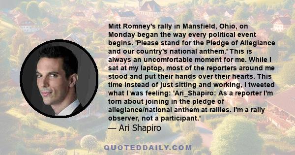 Mitt Romney's rally in Mansfield, Ohio, on Monday began the way every political event begins. 'Please stand for the Pledge of Allegiance and our country's national anthem.' This is always an uncomfortable moment for me. 