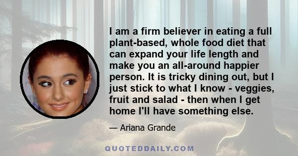 I am a firm believer in eating a full plant-based, whole food diet that can expand your life length and make you an all-around happier person. It is tricky dining out, but I just stick to what I know - veggies, fruit