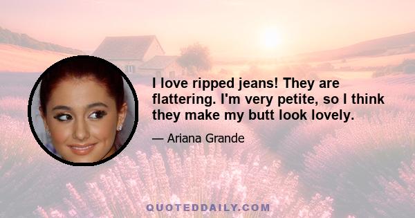 I love ripped jeans! They are flattering. I'm very petite, so I think they make my butt look lovely.