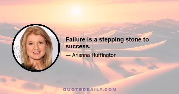 Failure is a stepping stone to success.