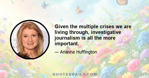 Given the multiple crises we are living through, investigative journalism is all the more important.