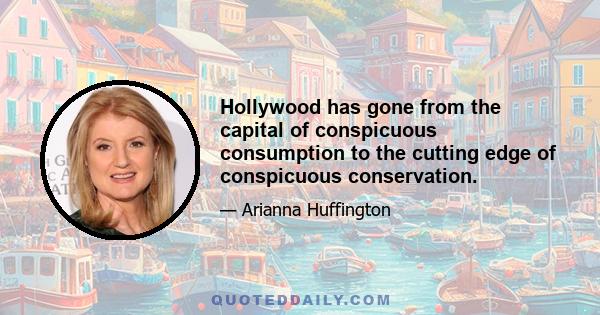 Hollywood has gone from the capital of conspicuous consumption to the cutting edge of conspicuous conservation.