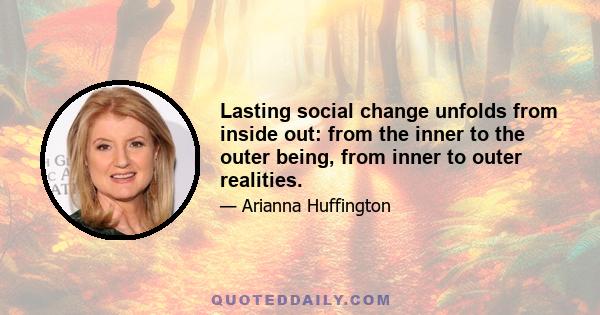 Lasting social change unfolds from inside out: from the inner to the outer being, from inner to outer realities.