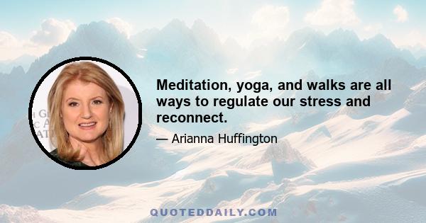 Meditation, yoga, and walks are all ways to regulate our stress and reconnect.