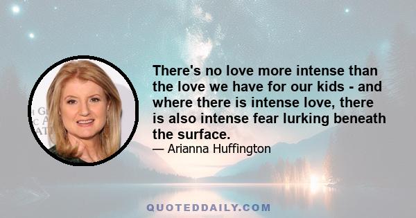 There's no love more intense than the love we have for our kids - and where there is intense love, there is also intense fear lurking beneath the surface.