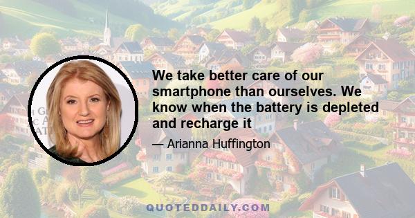 We take better care of our smartphone than ourselves. We know when the battery is depleted and recharge it