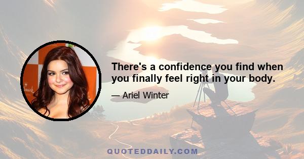 There's a confidence you find when you finally feel right in your body.