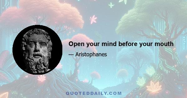 Open your mind before your mouth