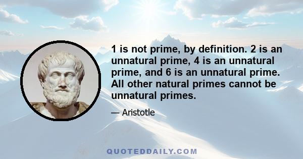 1 is not prime, by definition. 2 is an unnatural prime, 4 is an unnatural prime, and 6 is an unnatural prime. All other natural primes cannot be unnatural primes.