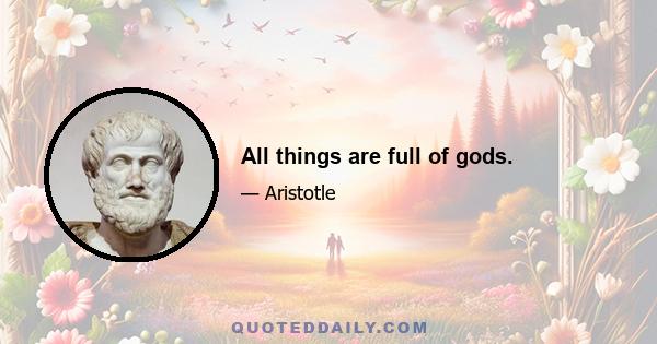 All things are full of gods.