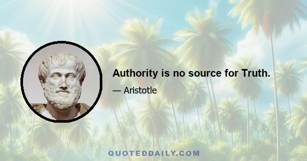 Authority is no source for Truth.