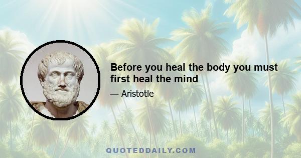 Before you heal the body you must first heal the mind