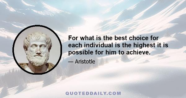 For what is the best choice for each individual is the highest it is possible for him to achieve.