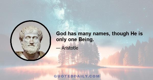 God has many names, though He is only one Being.